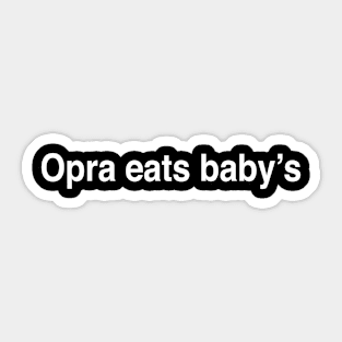 Opra eats babys Sticker